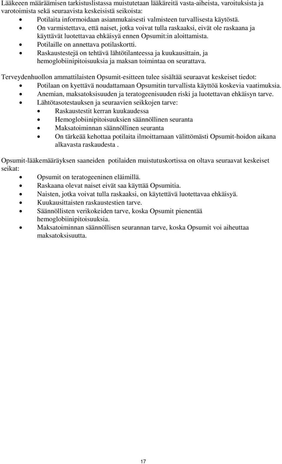 Potilaille on annettava potilaskortti. Raskaustestejä on tehtävä lähtötilanteessa ja kuukausittain, ja hemoglobiinipitoisuuksia ja maksan toimintaa on seurattava.