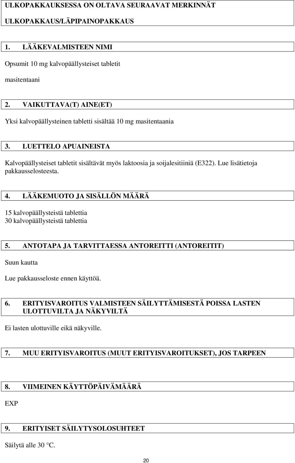 Lue lisätietoja pakkausselosteesta. 4. LÄÄKEMUOTO JA SISÄLLÖN MÄÄRÄ 15 kalvopäällysteistä tablettia 30 kalvopäällysteistä tablettia 5.