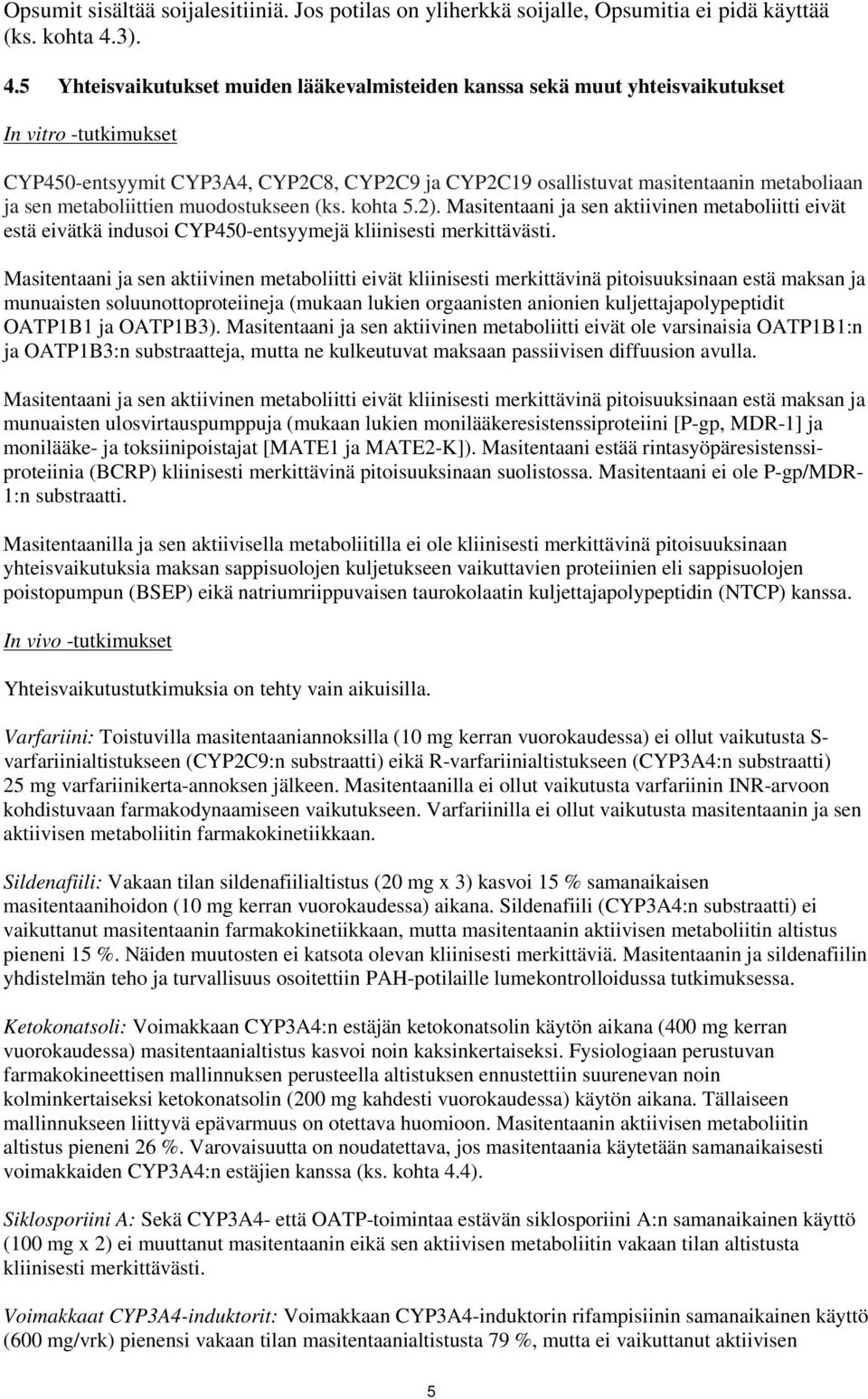 5 Yhteisvaikutukset muiden lääkevalmisteiden kanssa sekä muut yhteisvaikutukset In vitro -tutkimukset CYP450-entsyymit CYP3A4, CYP2C8, CYP2C9 ja CYP2C19 osallistuvat masitentaanin metaboliaan ja sen