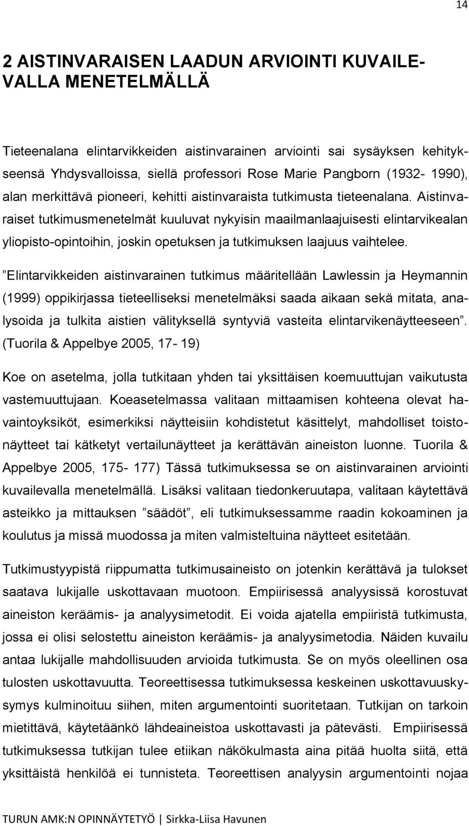 Aistinvaraiset tutkimusmenetelmät kuuluvat nykyisin maailmanlaajuisesti elintarvikealan yliopisto-opintoihin, joskin opetuksen ja tutkimuksen laajuus vaihtelee.