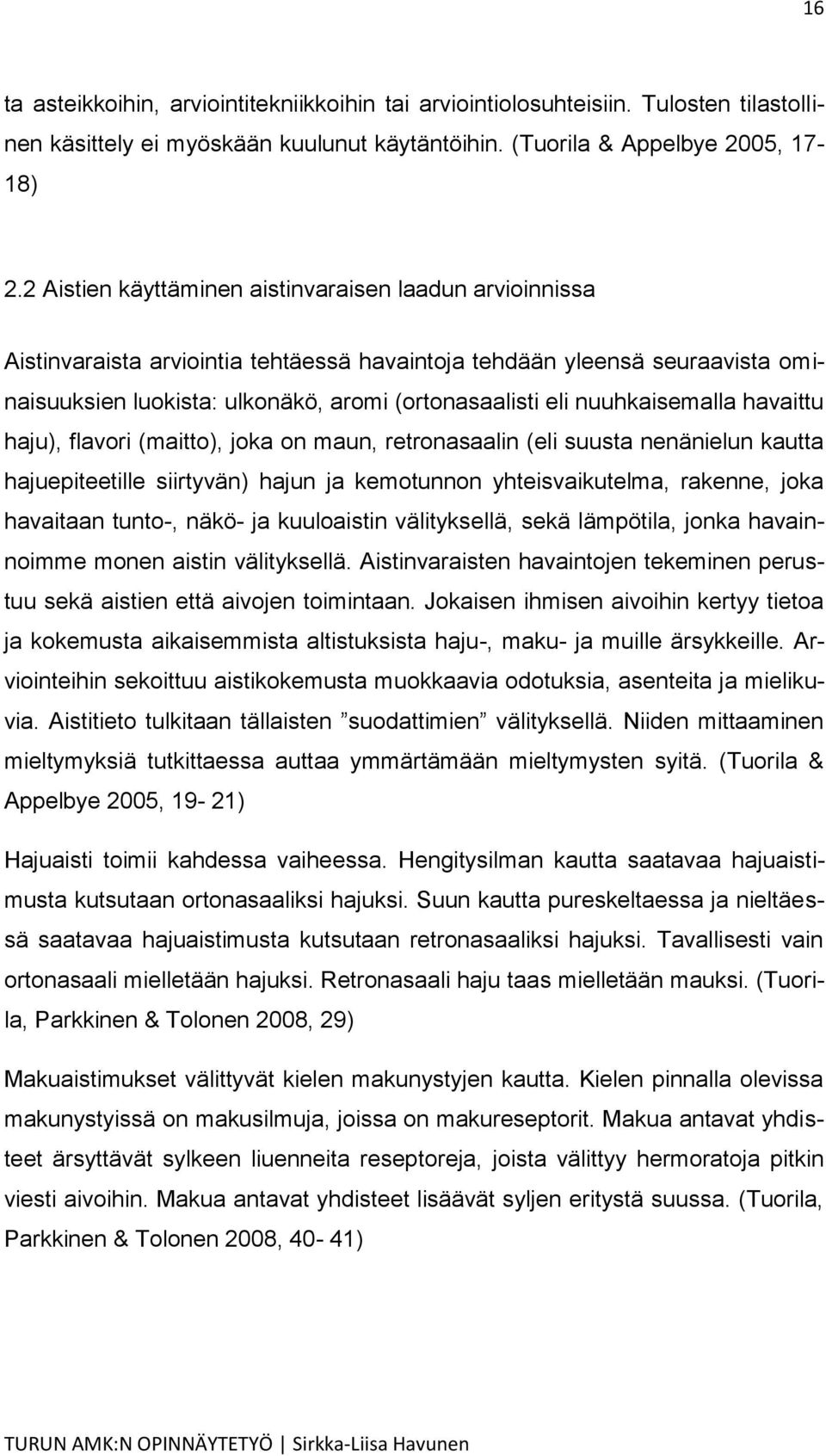 nuuhkaisemalla havaittu haju), flavori (maitto), joka on maun, retronasaalin (eli suusta nenänielun kautta hajuepiteetille siirtyvän) hajun ja kemotunnon yhteisvaikutelma, rakenne, joka havaitaan