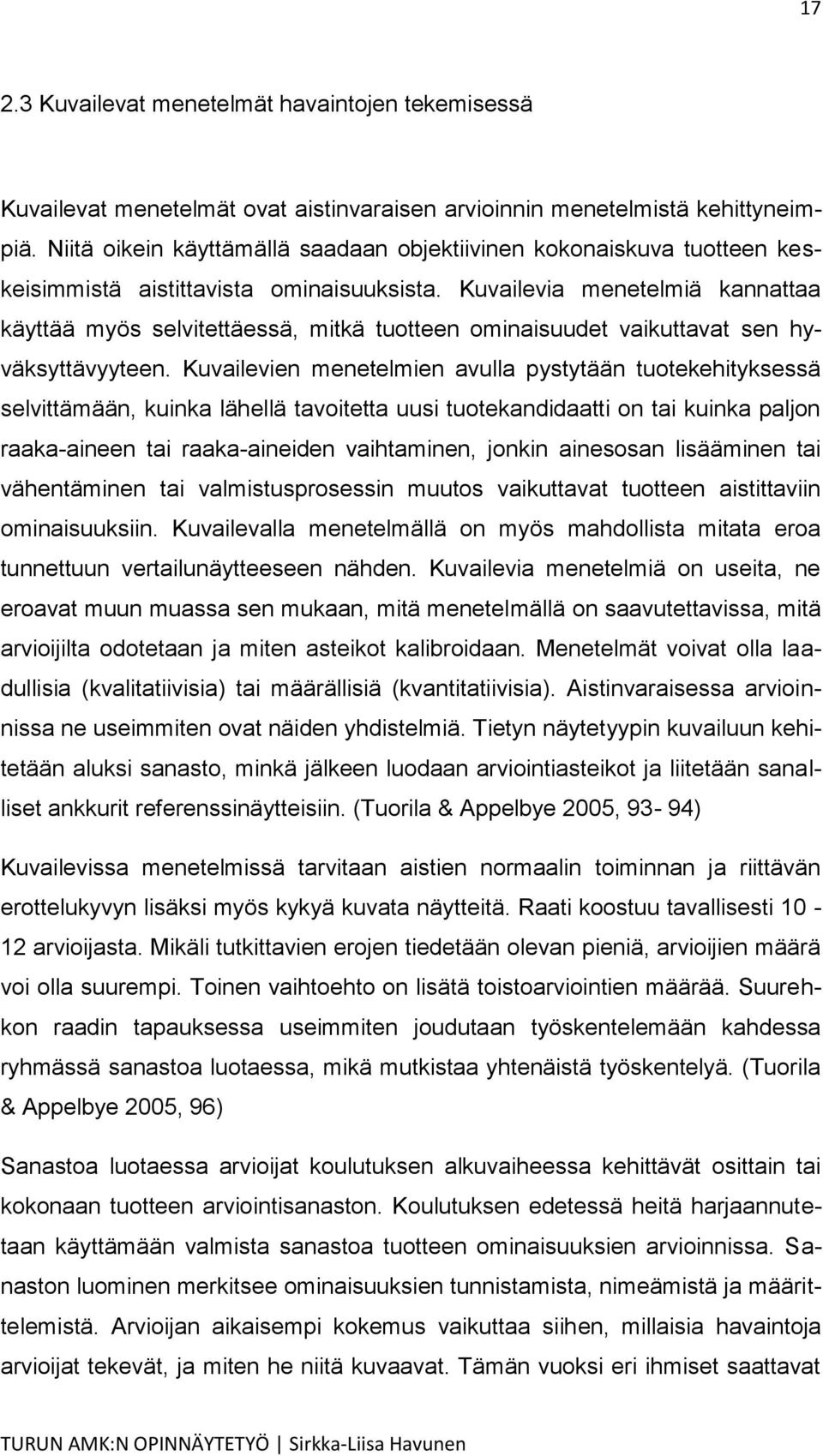 Kuvailevia menetelmiä kannattaa käyttää myös selvitettäessä, mitkä tuotteen ominaisuudet vaikuttavat sen hyväksyttävyyteen.