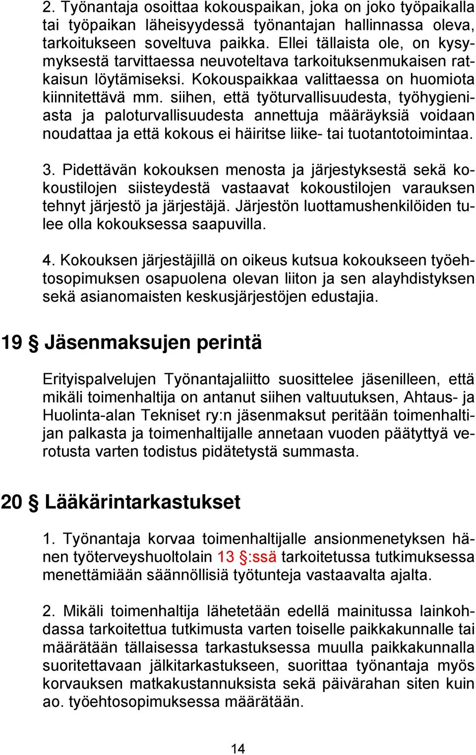siihen, että työturvallisuudesta, työhygieniasta ja paloturvallisuudesta annettuja määräyksiä voidaan noudattaa ja että kokous ei häiritse liike- tai tuotantotoimintaa. 3.
