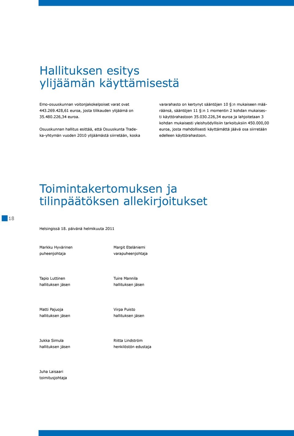 kohdan mukaisesti käyttörahastoon 35.030.226,34 euroa ja lahjoitetaan 3 kohdan mukaisesti yleishyödyllisiin tarkoituksiin 450.