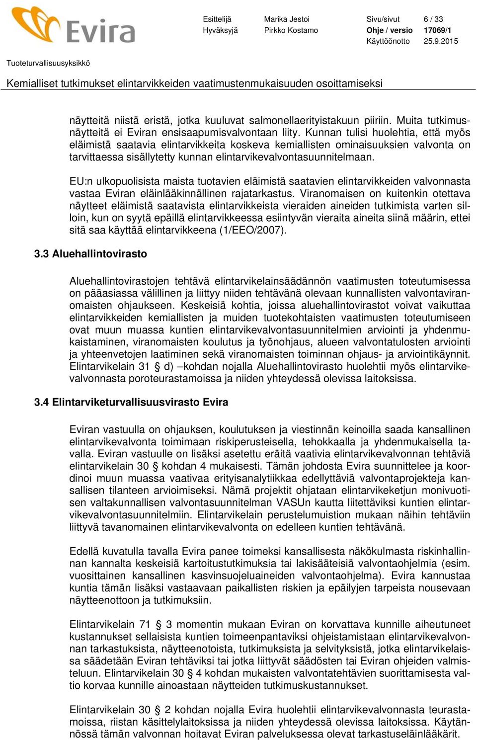 EU:n ulkopuolisista maista tuotavien eläimistä saatavien elintarvikkeiden valvonnasta vastaa Eviran eläinlääkinnällinen rajatarkastus.