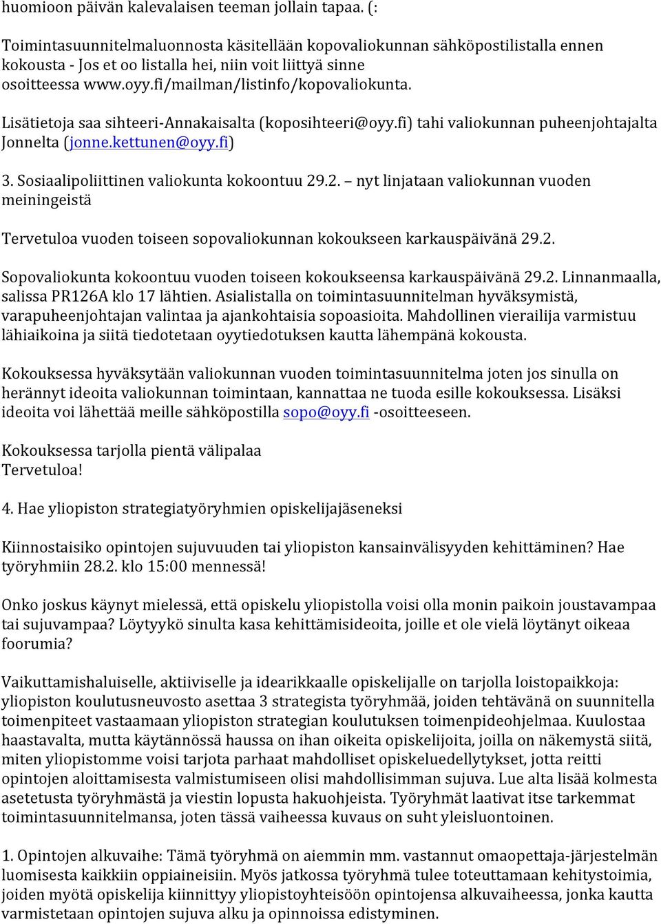 Lisätietoja saa sihteeri- Annakaisalta (koposihteeri@oyy.fi) tahi valiokunnan puheenjohtajalta Jonnelta (jonne.kettunen@oyy.fi) 3. Sosiaalipoliittinen valiokunta kokoontuu 29