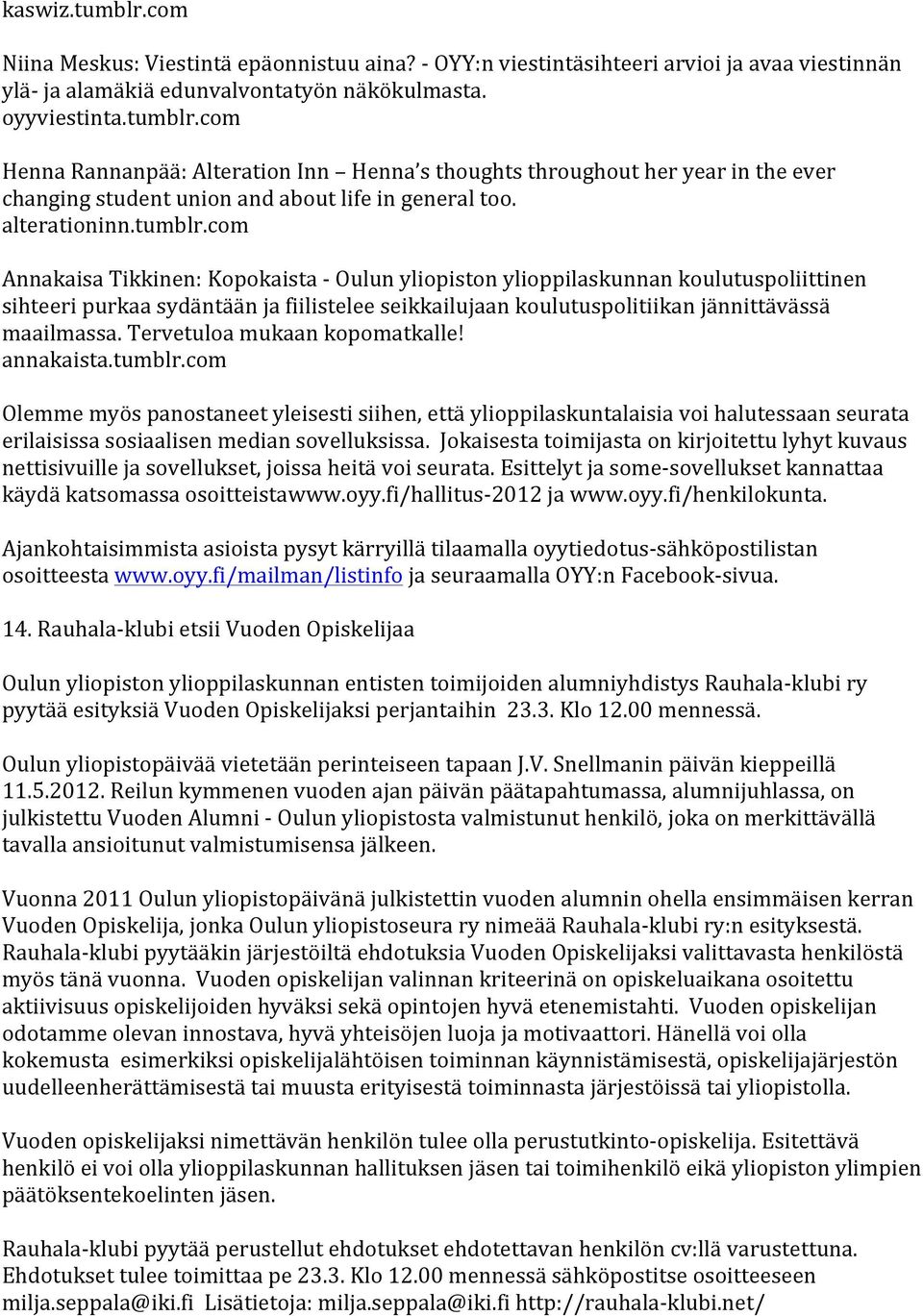 com Annakaisa Tikkinen: Kopokaista - Oulun yliopiston ylioppilaskunnan koulutuspoliittinen sihteeri purkaa sydäntään ja fiilistelee seikkailujaan koulutuspolitiikan jännittävässä maailmassa.