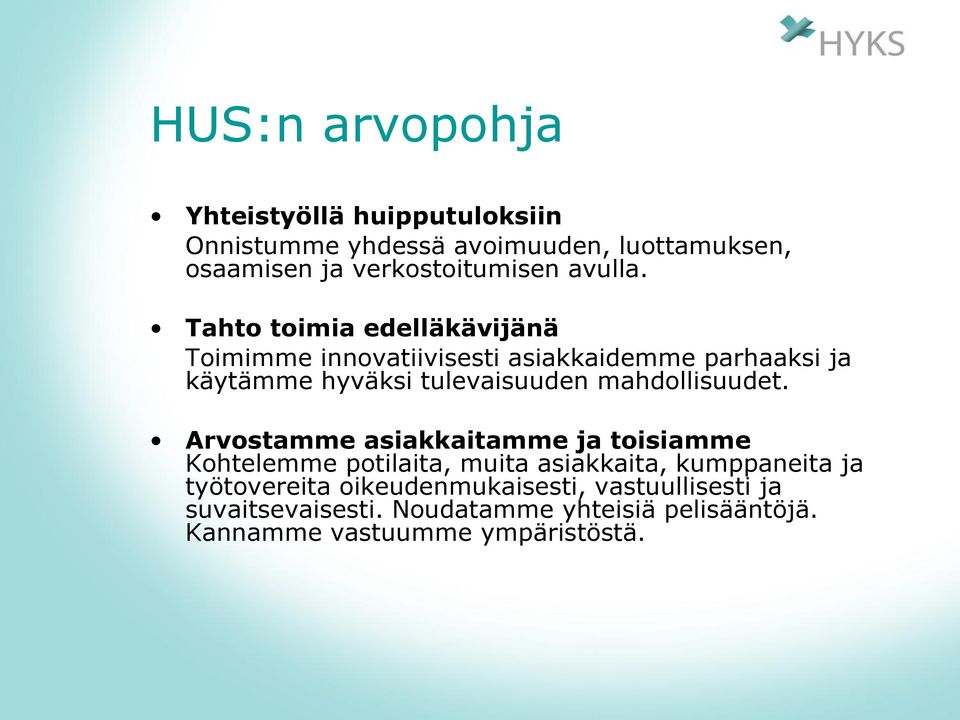 Tahto toimia edelläkävijänä Toimimme innovatiivisesti asiakkaidemme parhaaksi ja käytämme hyväksi tulevaisuuden