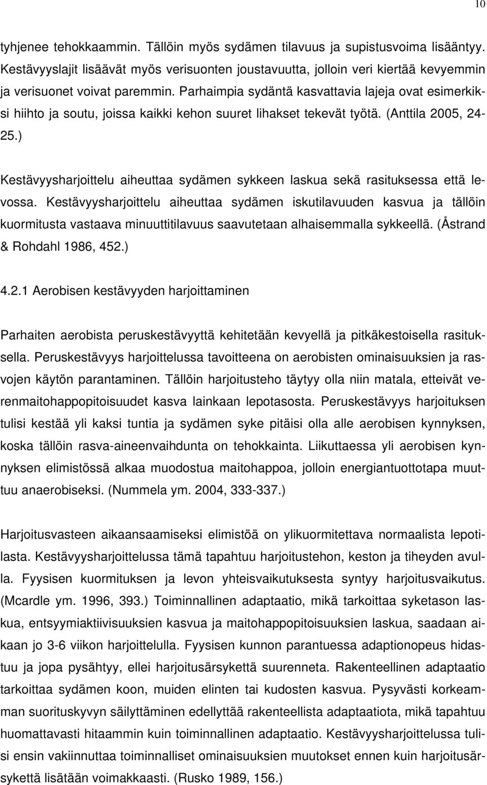 ) Kestävyysharjoittelu aiheuttaa sydämen sykkeen laskua sekä rasituksessa että levossa.