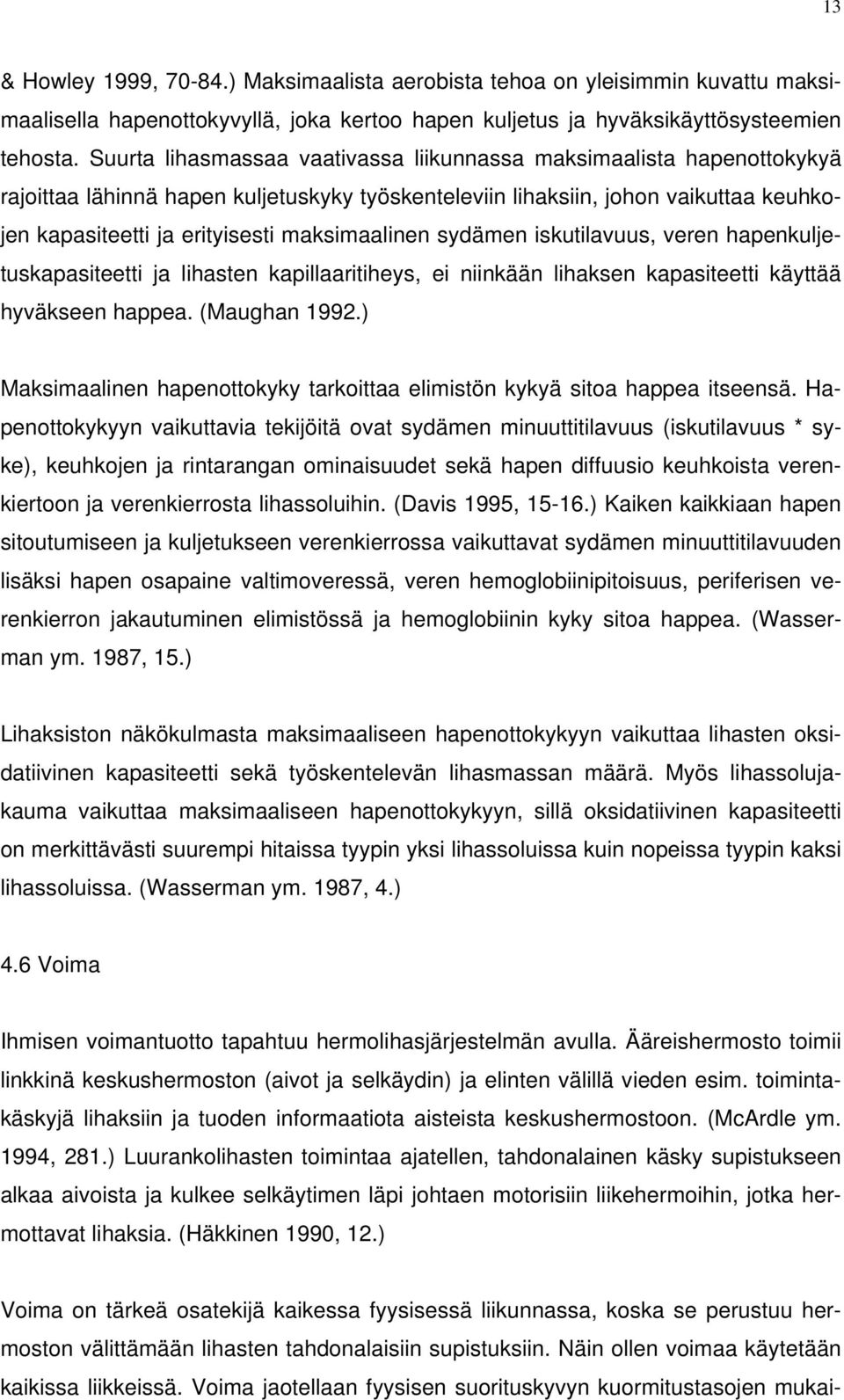 maksimaalinen sydämen iskutilavuus, veren hapenkuljetuskapasiteetti ja lihasten kapillaaritiheys, ei niinkään lihaksen kapasiteetti käyttää hyväkseen happea. (Maughan 1992.