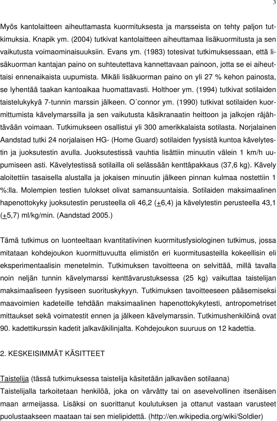 Mikäli lisäkuorman paino on yli 27 % kehon painosta, se lyhentää taakan kantoaikaa huomattavasti. Holthoer ym. (1994) tutkivat sotilaiden taistelukykyä 7-tunnin marssin jälkeen. O connor ym.