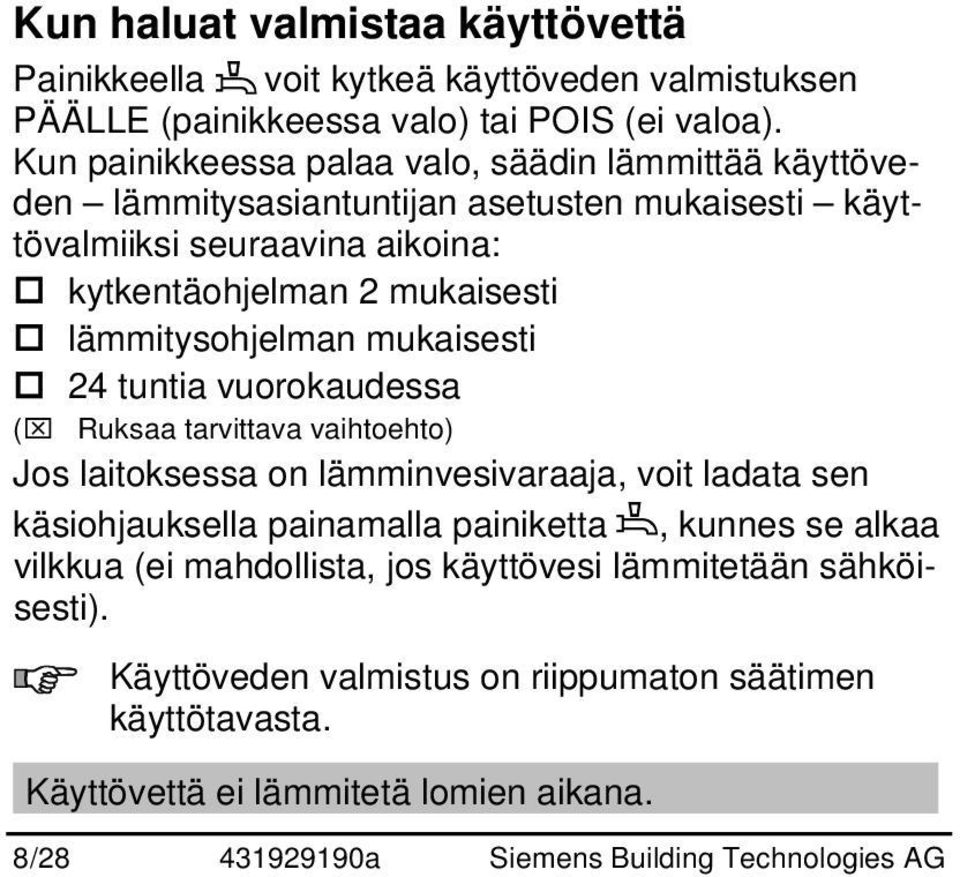 lämmitysohjelman mukaisesti 24 tuntia vuorokaudessa (_ Ruksaa tarvittava vaihtoehto) Jos laitoksessa on lämminvesivaraaja, voit ladata sen käsiohjauksella painamalla