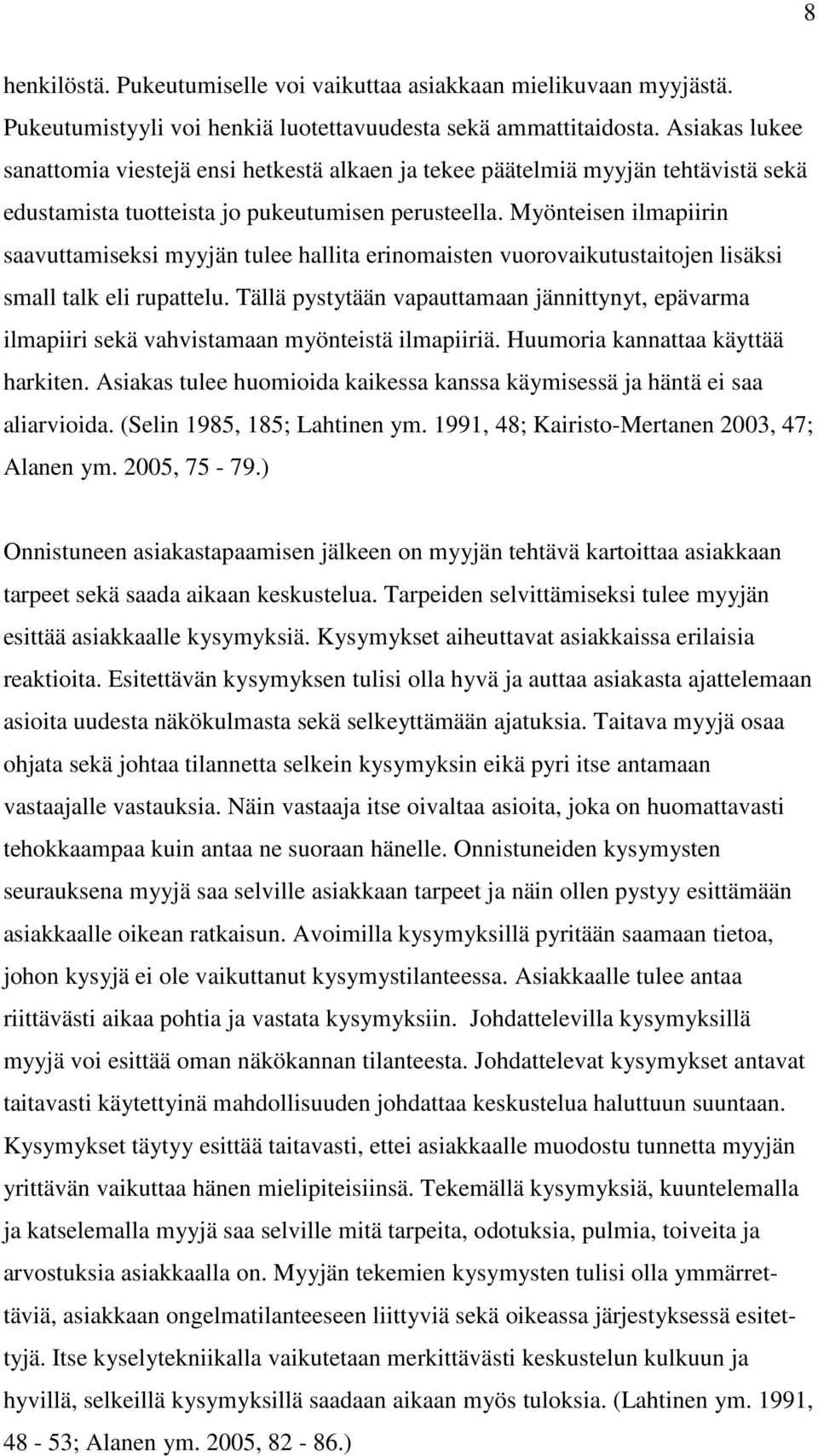 Myönteisen ilmapiirin saavuttamiseksi myyjän tulee hallita erinomaisten vuorovaikutustaitojen lisäksi small talk eli rupattelu.