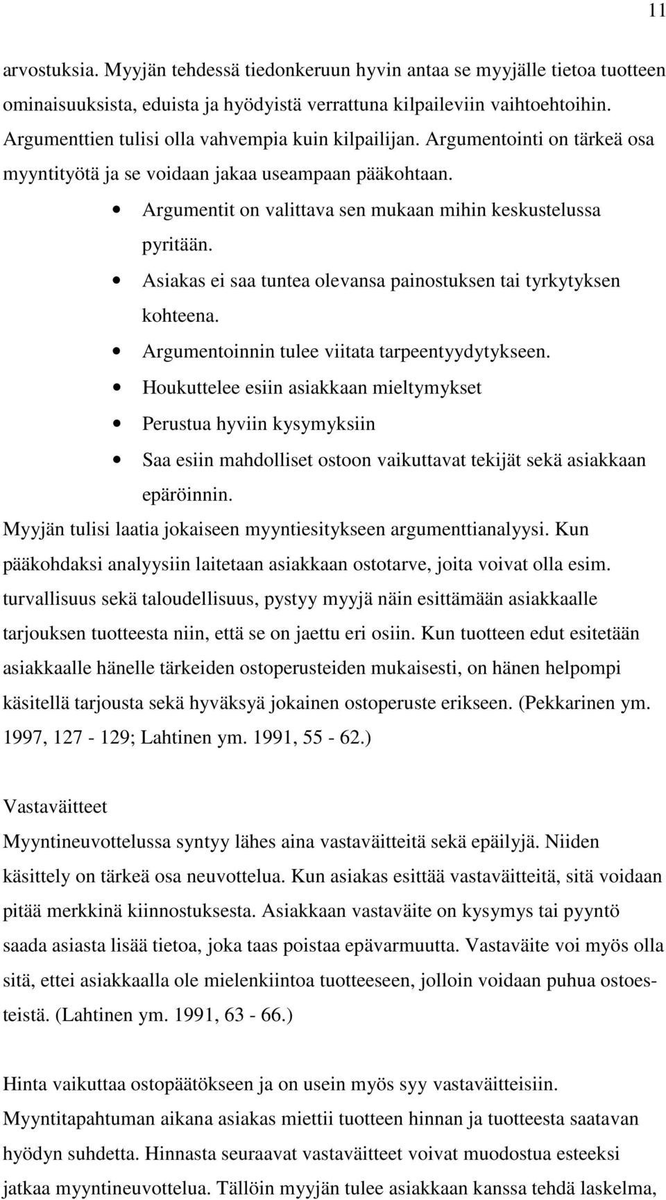 Asiakas ei saa tuntea olevansa painostuksen tai tyrkytyksen kohteena. Argumentoinnin tulee viitata tarpeentyydytykseen.