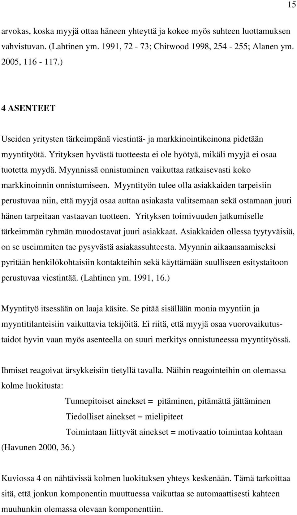 Myynnissä onnistuminen vaikuttaa ratkaisevasti koko markkinoinnin onnistumiseen.