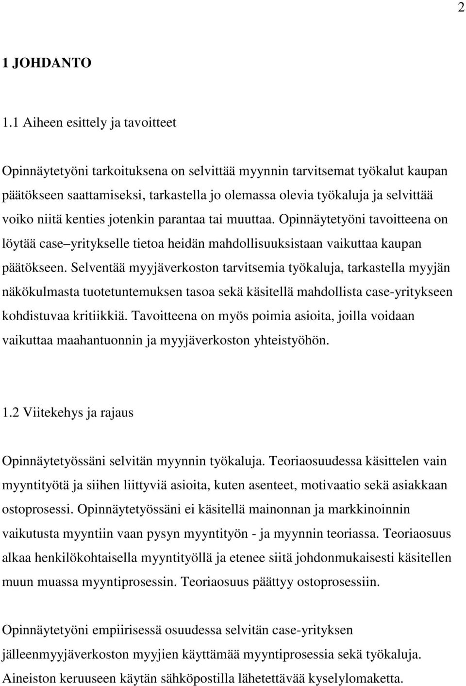 niitä kenties jotenkin parantaa tai muuttaa. Opinnäytetyöni tavoitteena on löytää case yritykselle tietoa heidän mahdollisuuksistaan vaikuttaa kaupan päätökseen.