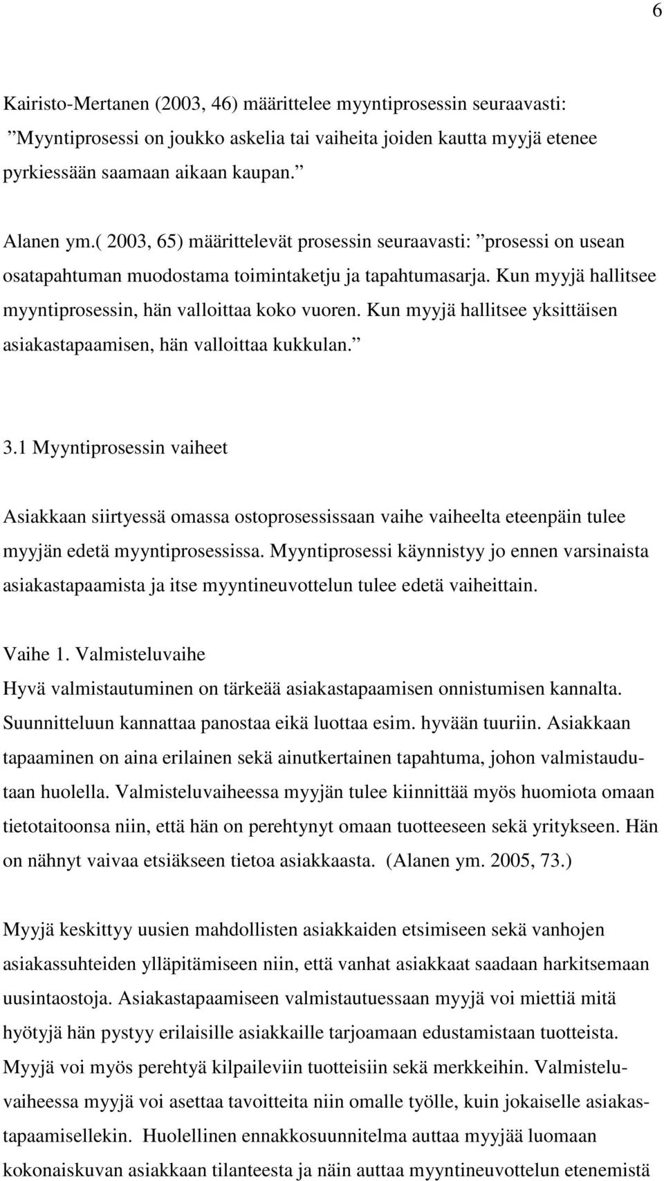 Kun myyjä hallitsee yksittäisen asiakastapaamisen, hän valloittaa kukkulan. 3.