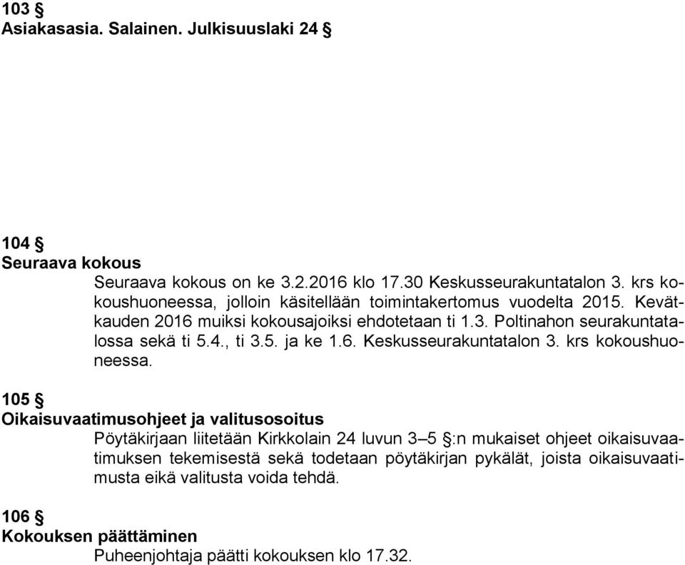 Poltinahon seurakuntatalossa sekä ti 5.4., ti 3.5. ja ke 1.6. Keskusseurakuntatalon 3. krs kokoushuoneessa.