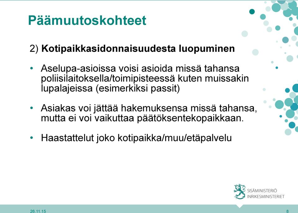 lupalajeissa (esimerkiksi passit) Asiakas voi jättää hakemuksensa missä tahansa,