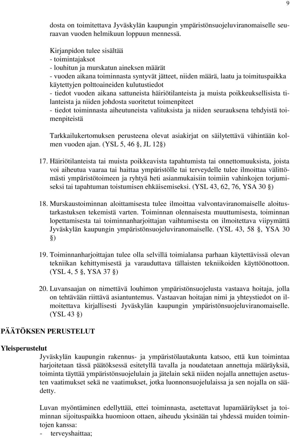 kulutustiedot - tiedot vuoden aikana sattuneista häiriötilanteista ja muista poikkeuksellisista tilanteista ja niiden johdosta suoritetut toimenpiteet - tiedot toiminnasta aiheutuneista valituksista