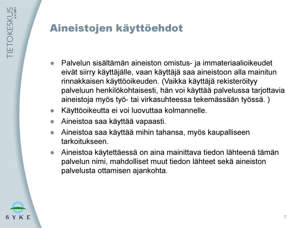 (Vaikka käyttäjä rekisteröityy palveluun henkilökohtaisesti, hän voi käyttää palvelussa tarjottavia aineistoja myös työ- tai virkasuhteessa tekemässään työssä.