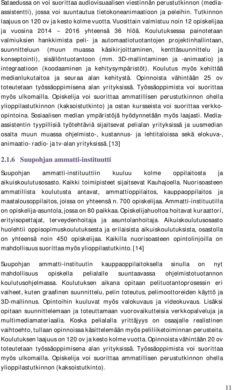 Koulutuksessa painotetaan valmiuksien hankkimista peli- ja automaatiotuotantojen projektinhallintaan, suunnitteluun (muun muassa käsikirjoittaminen, kenttäsuunnittelu ja konseptointi),