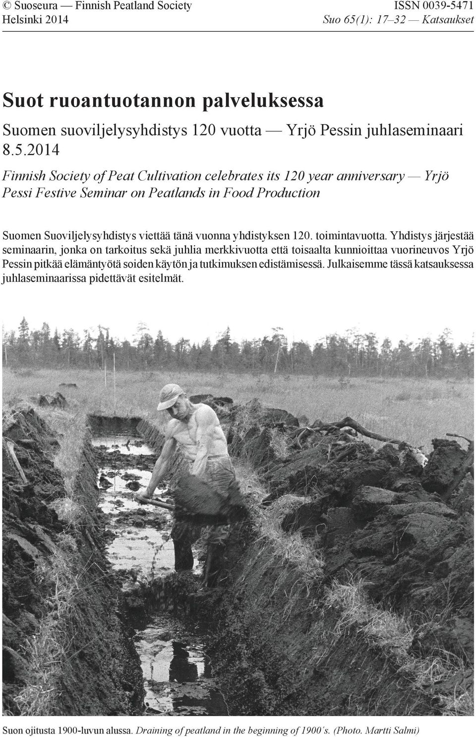 2014 Finnish Society of Peat Cultivation celebrates its 120 year anniversary Yrjö Pessi Festive Seminar on Peatlands in Food Production Suomen Suoviljelysyhdistys viettää tänä vuonna yhdistyksen
