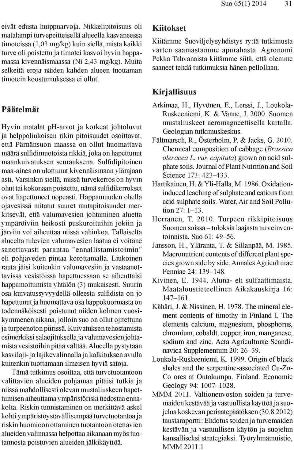 mg/kg). Muita selkeitä eroja näiden kahden alueen tuottaman timotein koostumuksessa ei ollut.