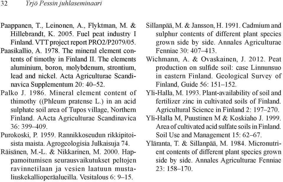 Mineral element content of thimothy ((Phleum pratense L.) in an acid sulphate soil area of Tupos village, Northern Finland. AActa Agriculturae Scandinavica 36: 399 409. Purokoski, P. 1959.