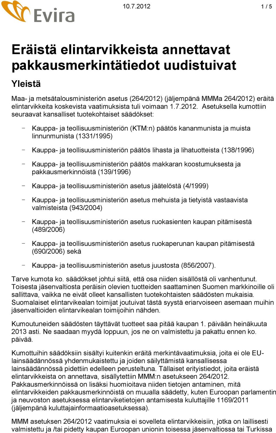 Asetuksella kumottiin seuraavat kansalliset tuotekohtaiset säädökset: - Kauppa- ja teollisuusministeriön (KTM:n) päätös kananmunista ja muista linnunmunista (1331/1995) - Kauppa- ja