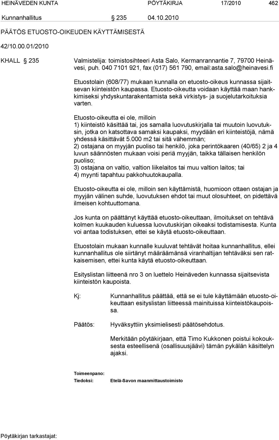 fi Etuostolain (608/77) mukaan kunnalla on etuosto-oikeus kunnassa sijaitsevan kiinteistön kaupassa.