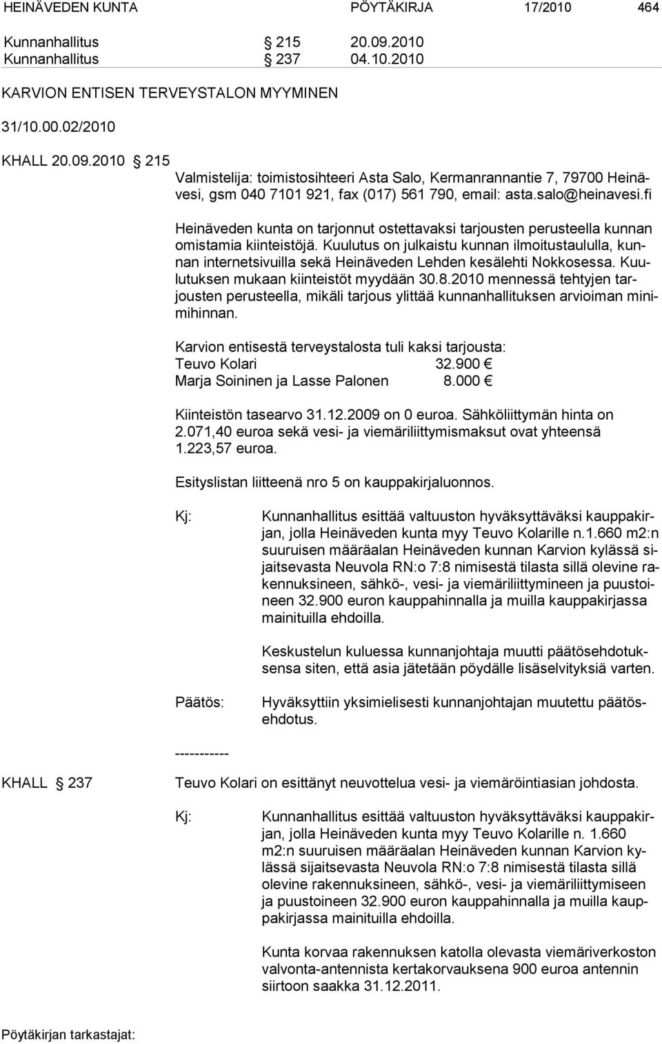 2010 215 Valmistelija: toimistosihteeri Asta Salo, Kermanrannantie 7, 79700 Heinävesi, gsm 040 7101 921, fax (017) 561 790, email: asta.salo@heinavesi.