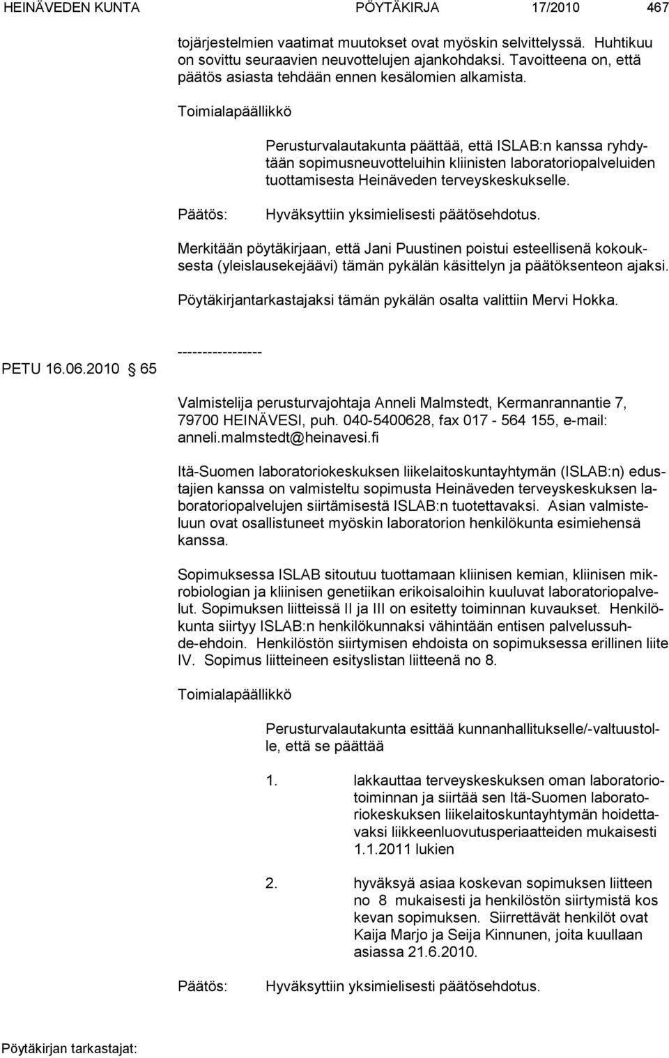 Toimialapäällikkö Perusturvalautakunta päättää, että ISLAB:n kanssa ryhdytään sopimusneuvotteluihin kliinisten laboratoriopalveluiden tuottamisesta Heinäveden terveyskeskukselle.