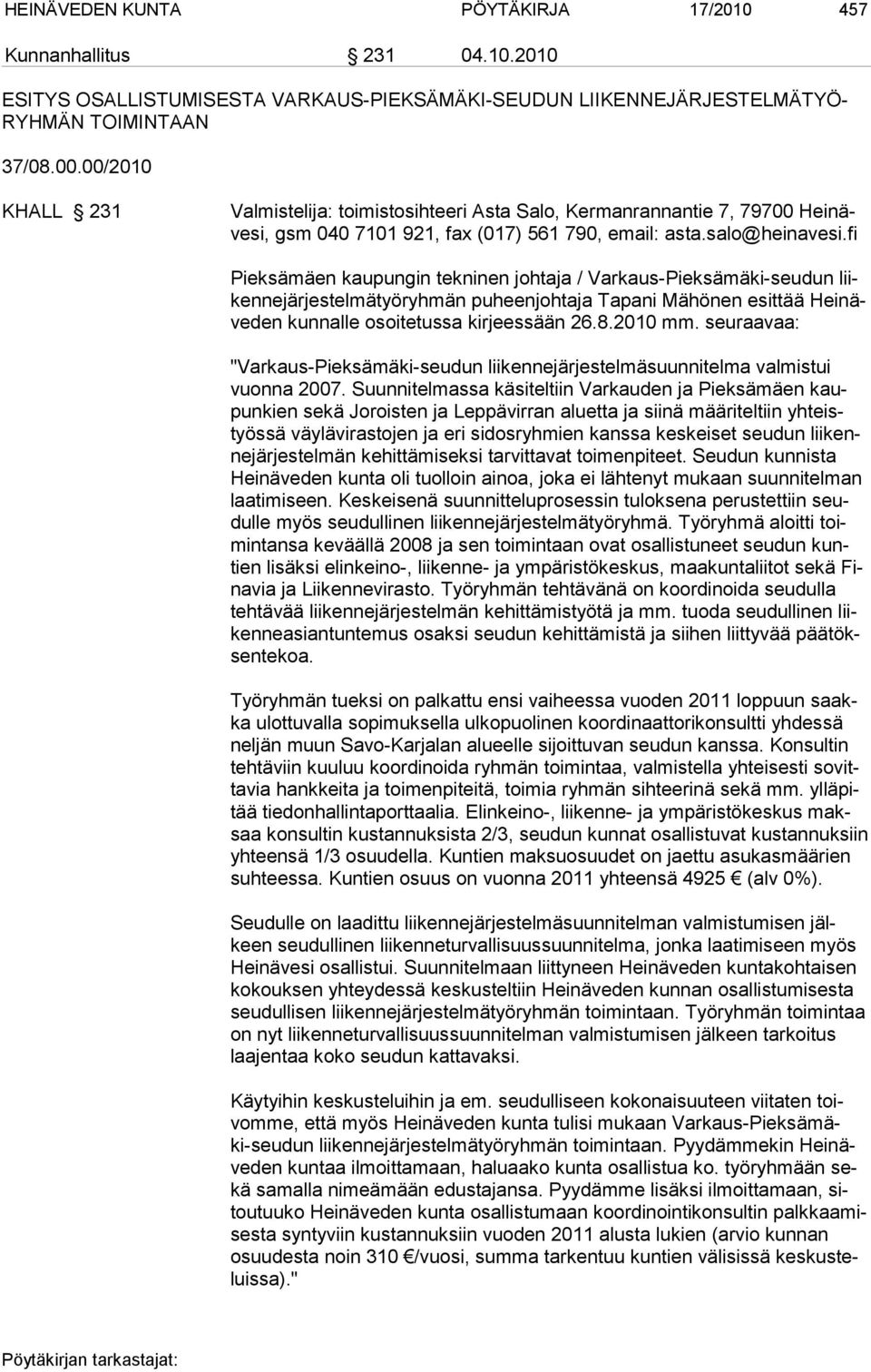 fi Pieksämäen kaupungin tekninen johtaja / Varkaus-Pieksämäki-seudun liiken ne jär jes tel mä työryhmän puheenjohtaja Tapani Mähönen esittää Heinäveden kunnalle osoitetussa kirjeessään 26.8.2010 mm.