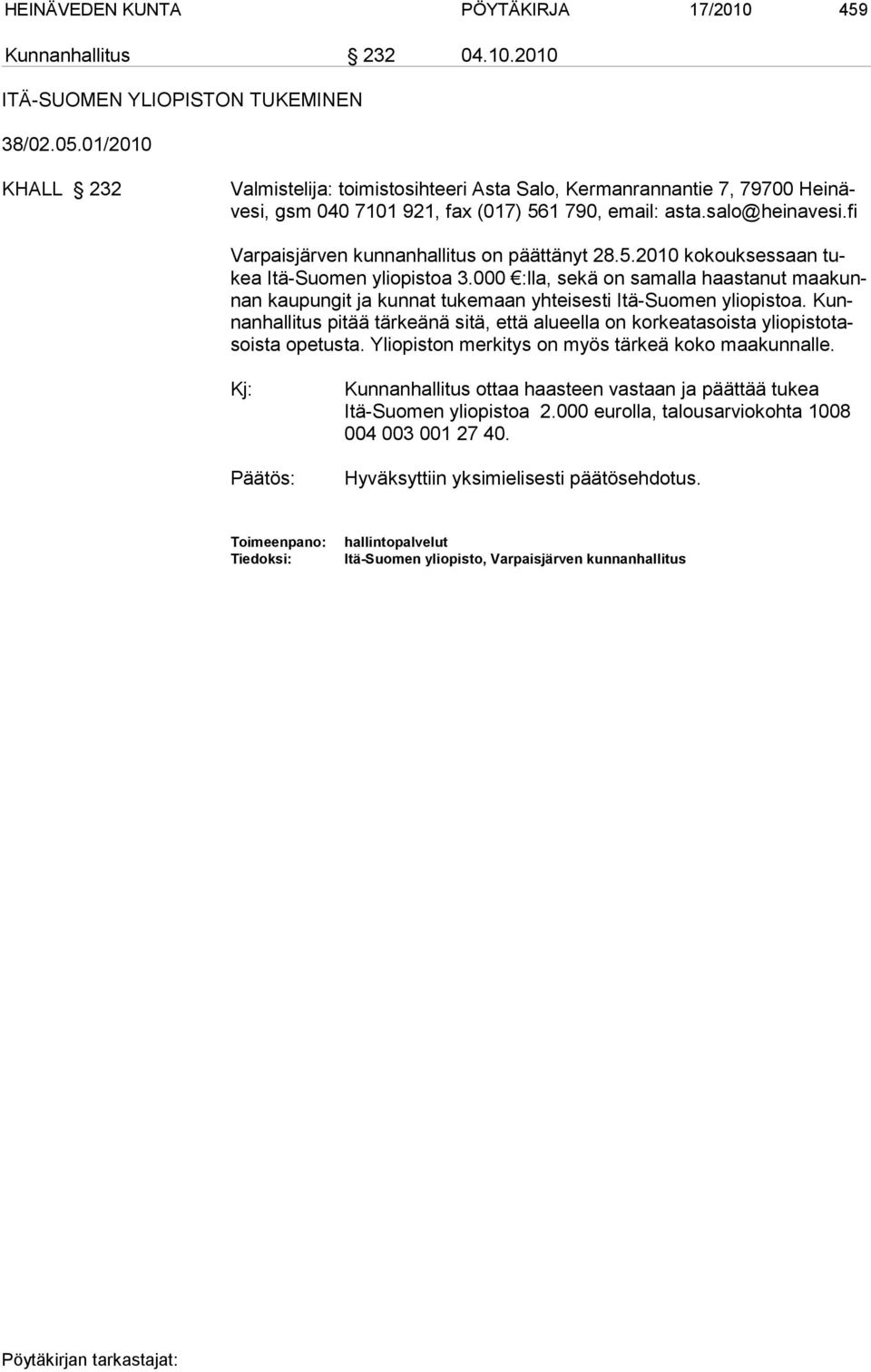 fi Varpaisjärven kunnanhallitus on päättänyt 28.5.2010 kokouksessaan tukea Itä-Suomen yliopistoa 3.