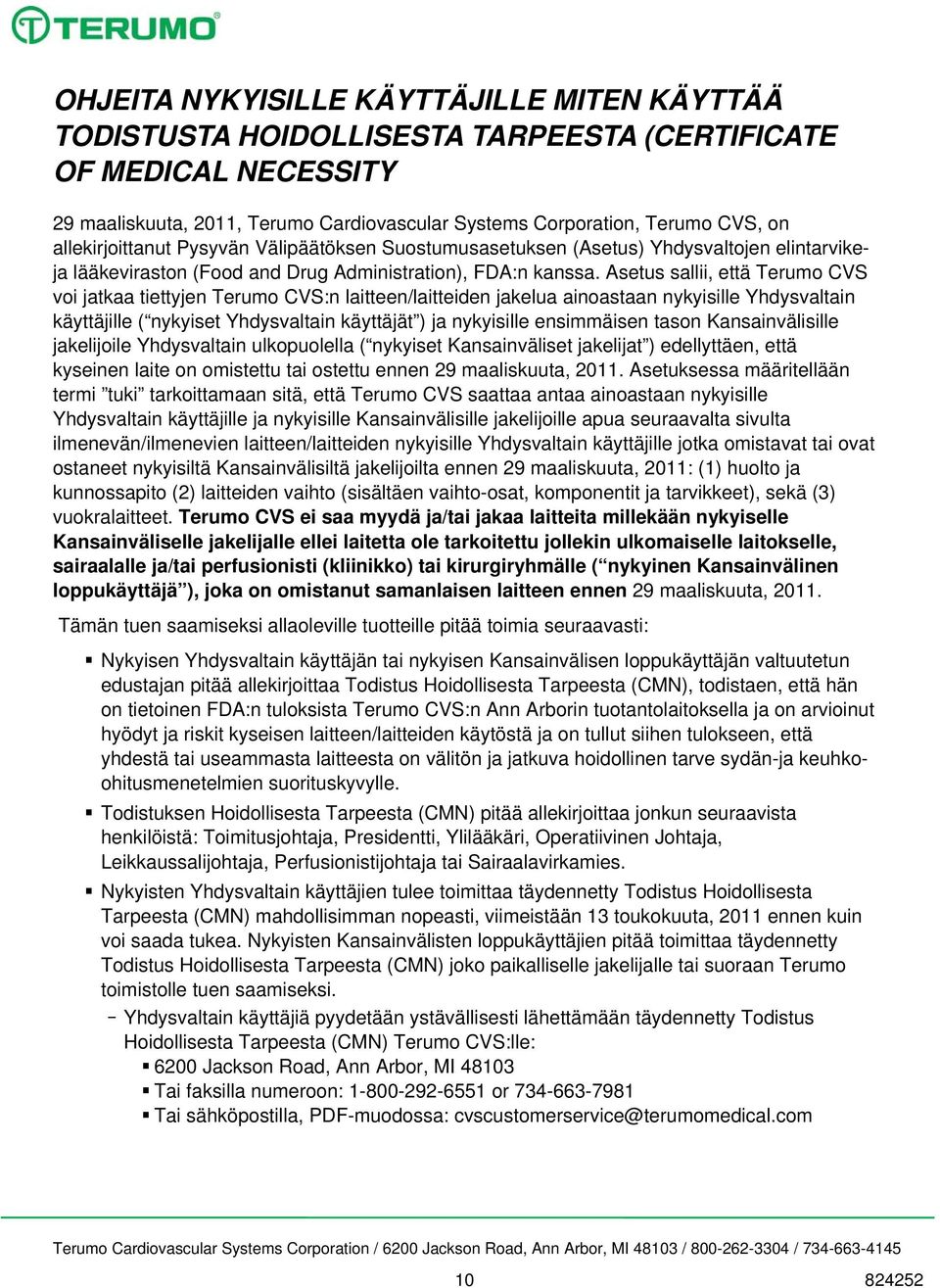 Asetus sallii, että Terumo CVS voi jatkaa tiettyjen Terumo CVS:n laitteen/laitteiden jakelua ainoastaan nykyisille Yhdysvaltain käyttäjille ( nykyiset Yhdysvaltain käyttäjät ) ja nykyisille