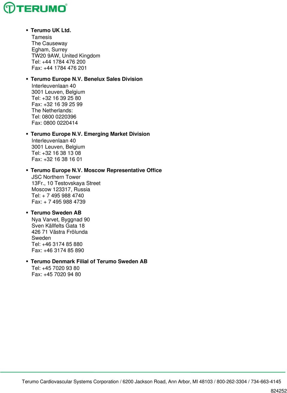 Emerging Market Division Interleuvenlaan 40 3001 Leuven, Belgium Tel: +32 16 38 13 08 Fax: +32 16 38 16 01 Terumo Europe N.V. Moscow Representative Office JSC Northern Tower 13Fr.