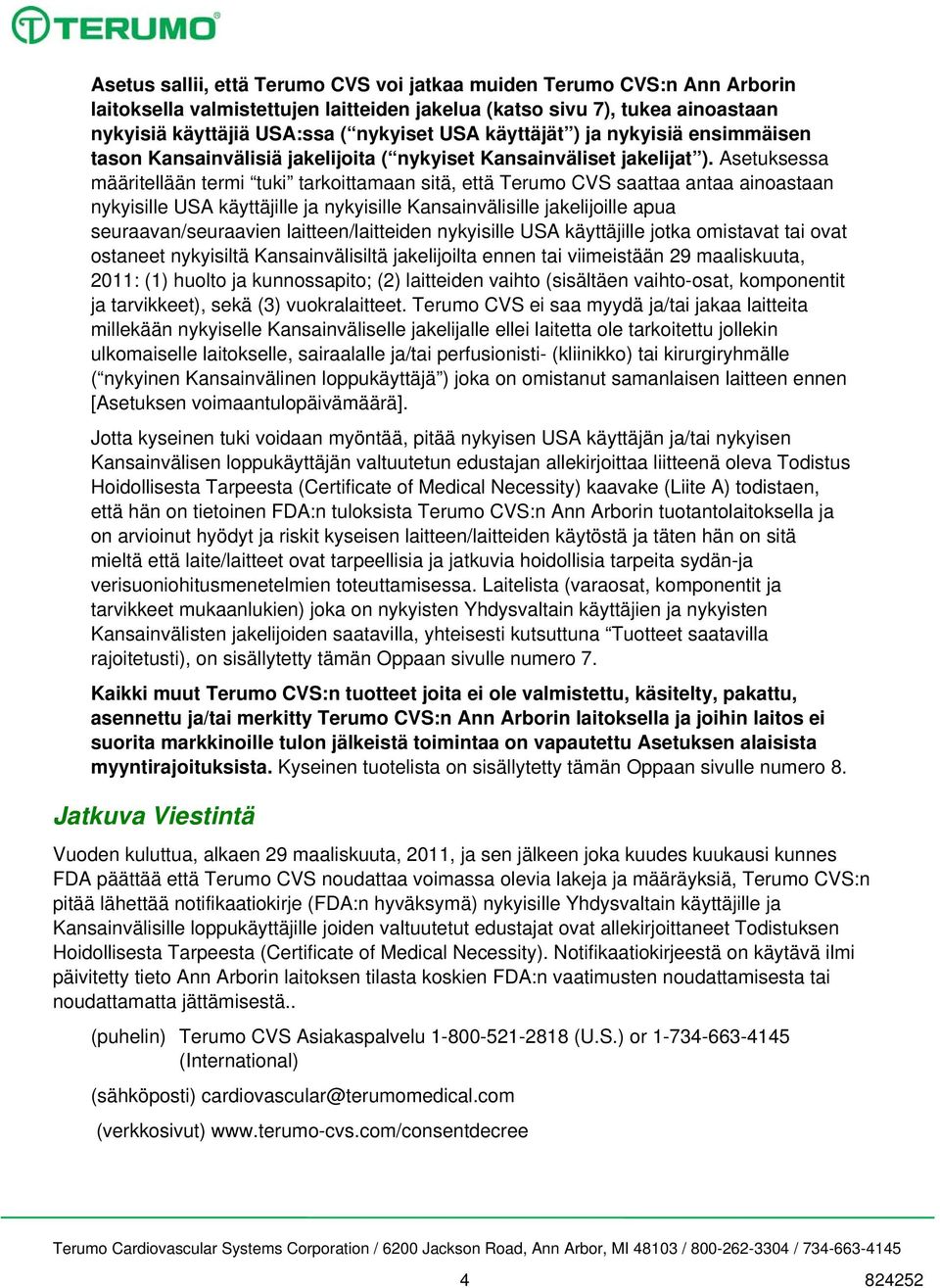 Asetuksessa määritellään termi tuki tarkoittamaan sitä, että Terumo CVS saattaa antaa ainoastaan nykyisille USA käyttäjille ja nykyisille Kansainvälisille jakelijoille apua seuraavan/seuraavien