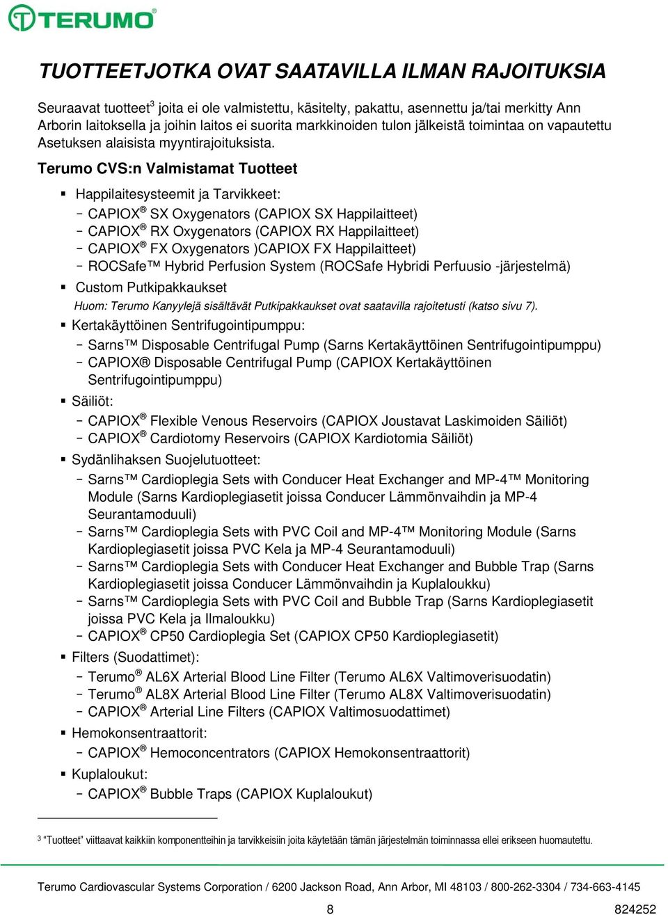 Terumo CVS:n Valmistamat Tuotteet Happilaitesysteemit ja Tarvikkeet: CAPIOX SX Oxygenators (CAPIOX SX Happilaitteet) CAPIOX RX Oxygenators (CAPIOX RX Happilaitteet) CAPIOX FX Oxygenators )CAPIOX FX