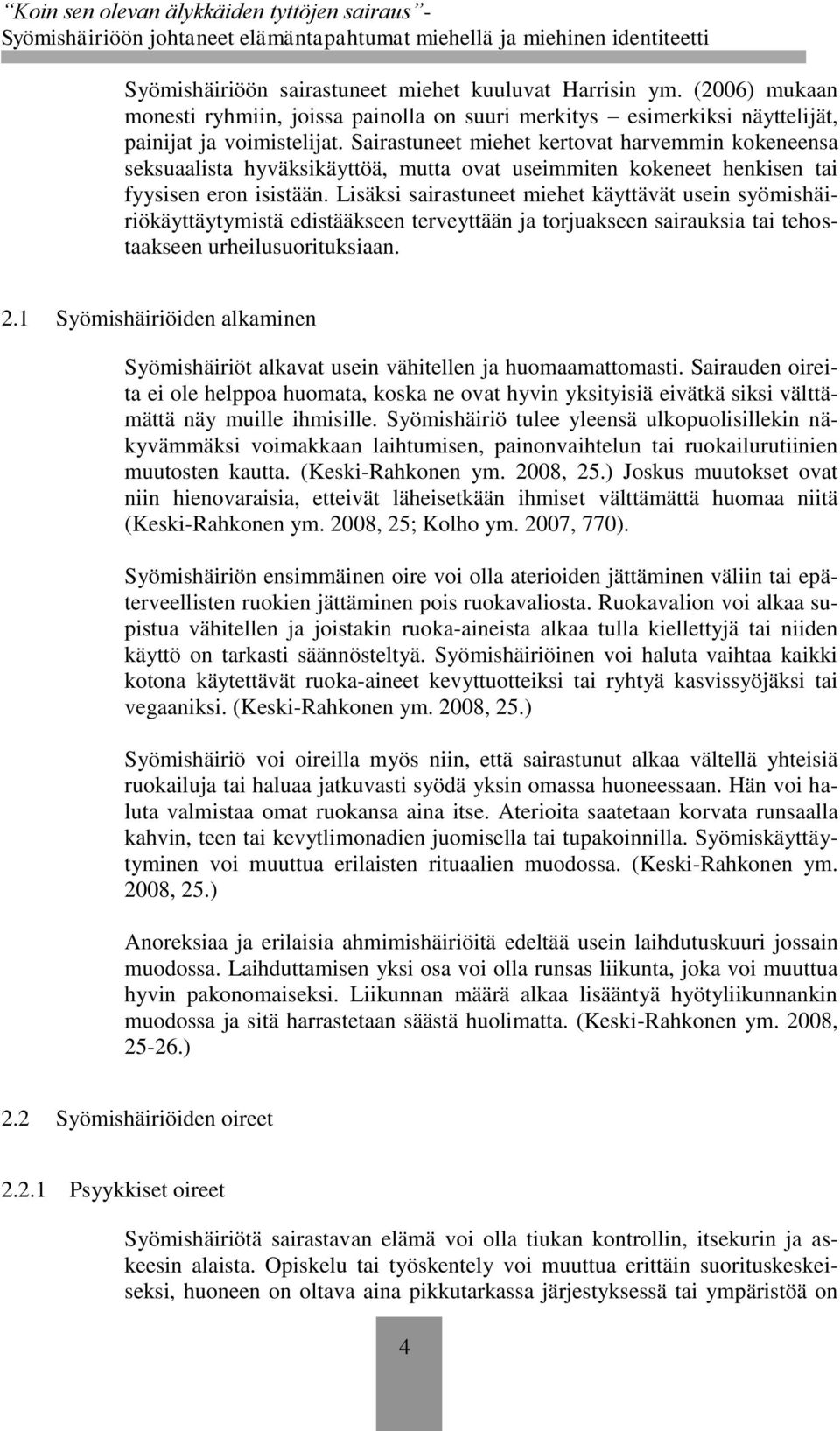 Lisäksi sairastuneet miehet käyttävät usein syömishäiriökäyttäytymistä edistääkseen terveyttään ja torjuakseen sairauksia tai tehostaakseen urheilusuorituksiaan. 2.