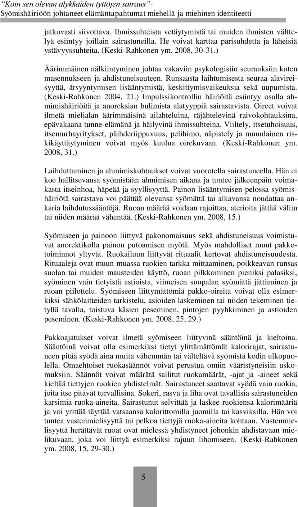 Runsaasta laihtumisesta seuraa alavireisyyttä, ärsyyntymisen lisääntymistä, keskittymisvaikeuksia sekä uupumista. (Keski-Rahkonen 2004, 21.