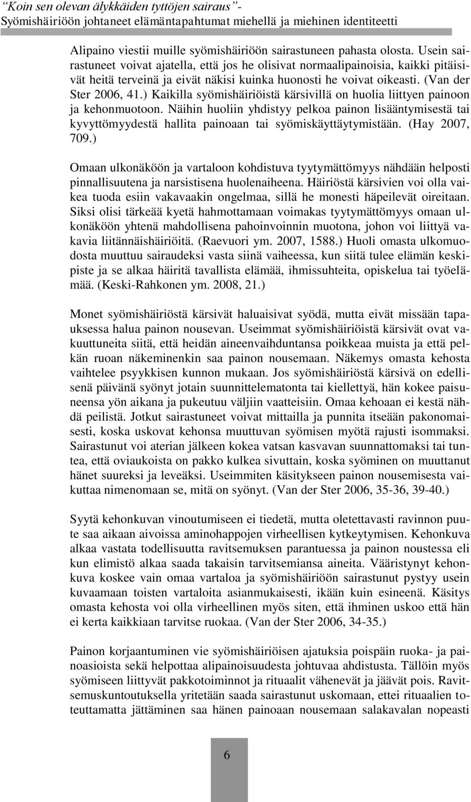 ) Kaikilla syömishäiriöistä kärsivillä on huolia liittyen painoon ja kehonmuotoon.