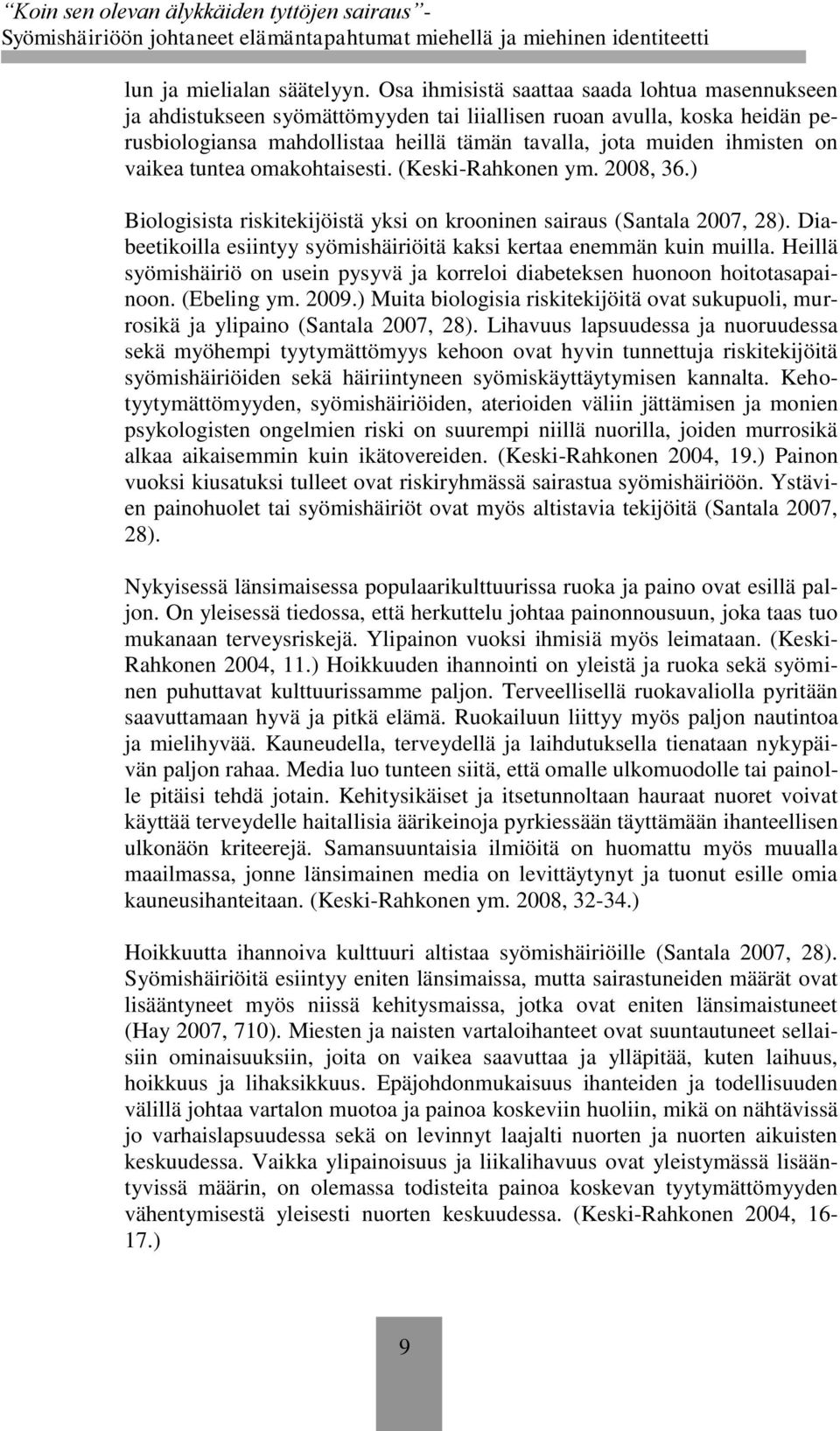 vaikea tuntea omakohtaisesti. (Keski-Rahkonen ym. 2008, 36.) Biologisista riskitekijöistä yksi on krooninen sairaus (Santala 2007, 28).