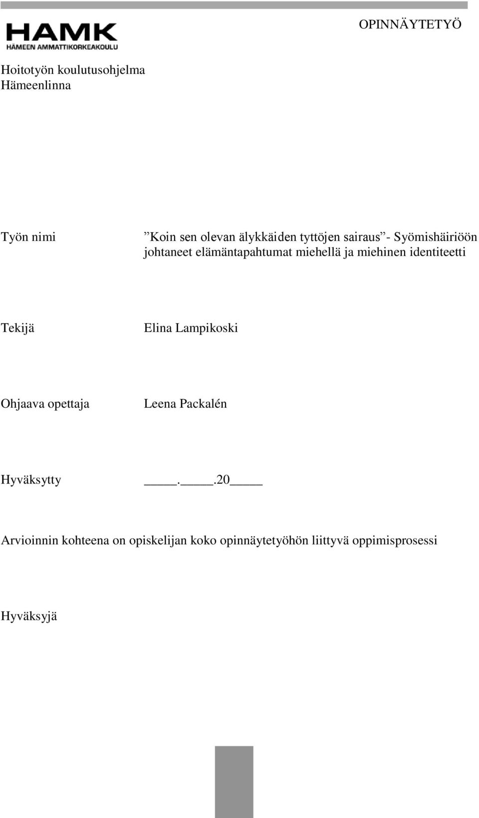 miehinen identiteetti Tekijä Elina Lampikoski Ohjaava opettaja Leena Packalén