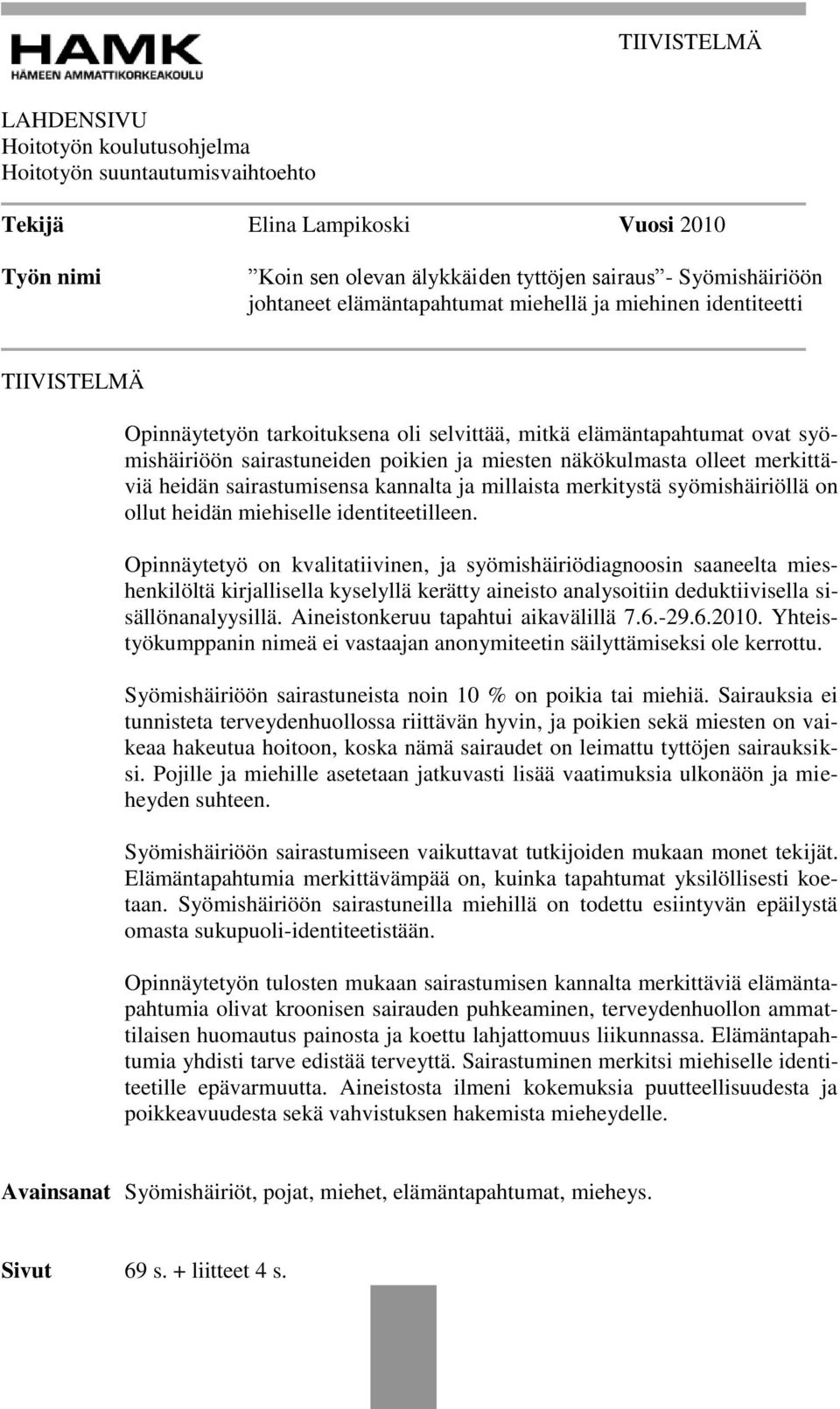olleet merkittäviä heidän sairastumisensa kannalta ja millaista merkitystä syömishäiriöllä on ollut heidän miehiselle identiteetilleen.