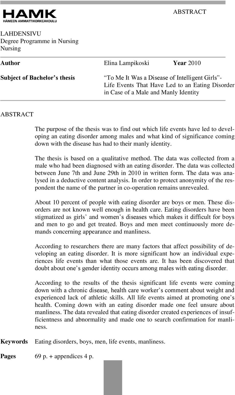 significance coming down with the disease has had to their manly identity. The thesis is based on a qualitative method.