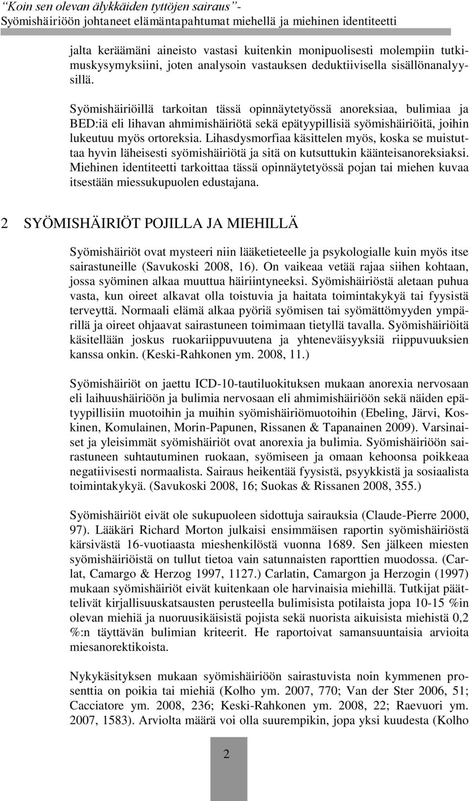 Lihasdysmorfiaa käsittelen myös, koska se muistuttaa hyvin läheisesti syömishäiriötä ja sitä on kutsuttukin käänteisanoreksiaksi.