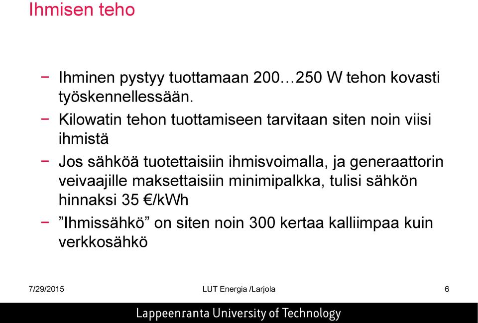 ihmisvoimalla, ja generaattorin veivaajille maksettaisiin minimipalkka, tulisi sähkön