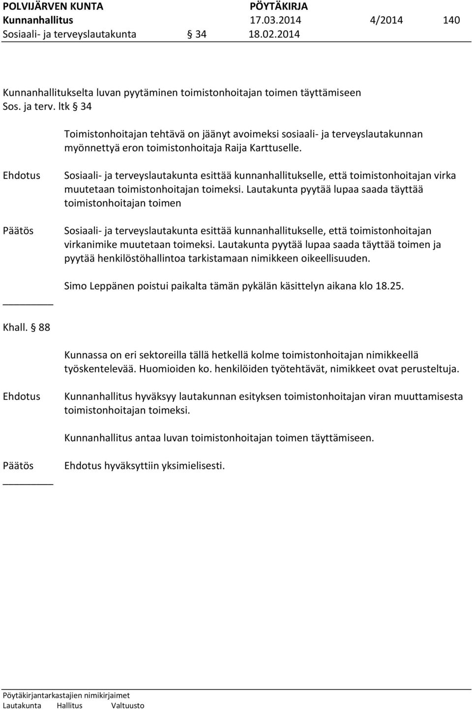 Lautakunta pyytää lupaa saada täyttää toimistonhoitajan toimen Sosiaali- ja terveyslautakunta esittää kunnanhallitukselle, että toimistonhoitajan virkanimike muutetaan toimeksi.