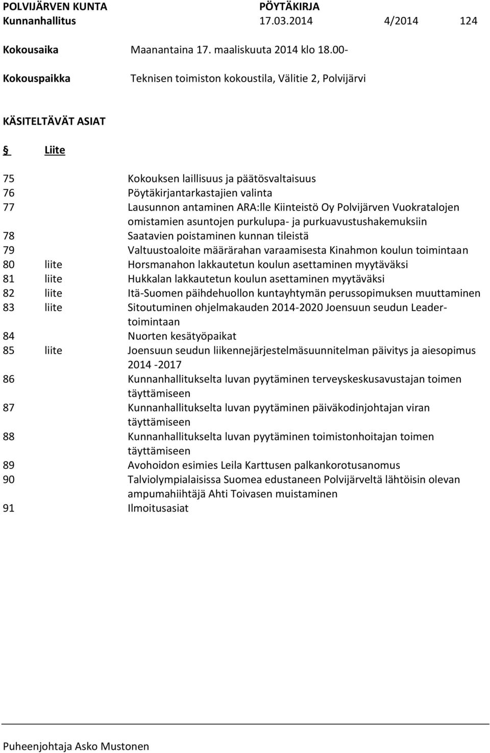 päätösvaltaisuus Pöytäkirjantarkastajien valinta Lausunnon antaminen ARA:lle Kiinteistö Oy Polvijärven Vuokratalojen omistamien asuntojen purkulupa- ja purkuavustushakemuksiin Saatavien poistaminen